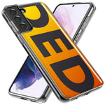 Samsung Galaxy S23 Ultra Orange Yellow Clear Funny Text Quote Ded Hybrid Protective Phone Case Cover