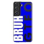 Samsung Galaxy S21 FE Blue Clear Funny Text Quote Bruh GTFO Hybrid Protective Phone Case Cover