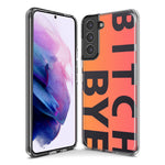 Samsung Galaxy S10e Peach Orange Clear Funny Text Quote Bitch Bye Hybrid Protective Phone Case Cover