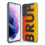 Samsung Galaxy S9 Orange Red Clear Funny Text Quote Bruh Hybrid Protective Phone Case Cover