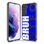 Samsung Galaxy S21 FE Blue Clear Funny Text Quote Bruh GTFO Hybrid Protective Phone Case Cover