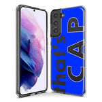 Samsung Galaxy S21 Blue Clear Funny Text Quote That's Cap Hybrid Protective Phone Case Cover