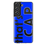 Samsung Galaxy S21 FE Blue Clear Funny Text Quote That's Cap Hybrid Protective Phone Case Cover