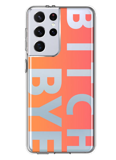 Samsung Galaxy S21 Ultra Peach Orange Clear Funny Text Quote Bitch Bye Hybrid Protective Phone Case Cover