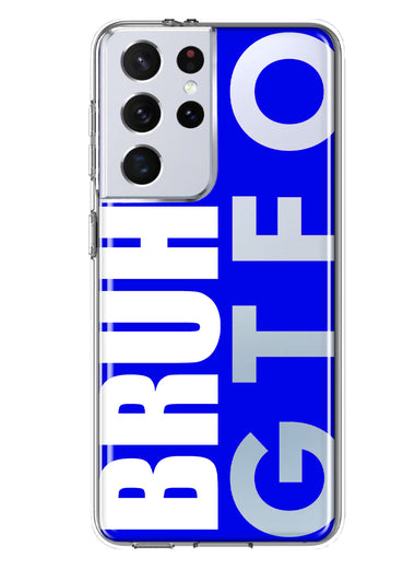 Samsung Galaxy S21 Ultra Blue Clear Funny Text Quote Bruh GTFO Hybrid Protective Phone Case Cover