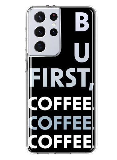 Samsung Galaxy S21 Ultra Black Clear Funny Text Quote But First Coffee Hybrid Protective Phone Case Cover