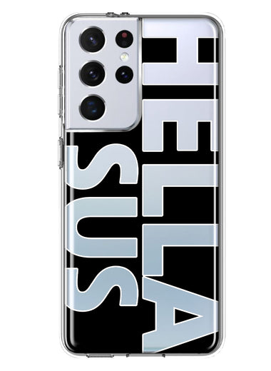 Samsung Galaxy S21 Ultra Black Clear Funny Text Quote Hella Sus Hybrid Protective Phone Case Cover