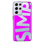 Samsung Galaxy S21 Ultra Hot Pink Clear Funny Text Quote Simp Hybrid Protective Phone Case Cover