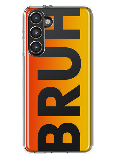 Samsung Galaxy S23 Orange Red Clear Funny Text Quote Bruh Hybrid Protective Phone Case Cover