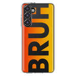 Samsung Galaxy S23 Orange Red Clear Funny Text Quote Bruh Hybrid Protective Phone Case Cover