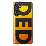 Samsung Galaxy S23 Orange Yellow Clear Funny Text Quote Ded Hybrid Protective Phone Case Cover