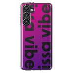 Samsung Galaxy S23 Purple Clear Funny Text Quote Issa Vibe Hybrid Protective Phone Case Cover