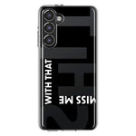 Samsung Galaxy S23 Black Clear Funny Text Quote Miss Me With That Shit Hybrid Protective Phone Case Cover