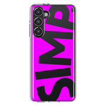 Samsung Galaxy S23 Hot Pink Clear Funny Text Quote Simp Hybrid Protective Phone Case Cover