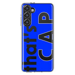 Samsung Galaxy S23 Blue Clear Funny Text Quote That's Cap Hybrid Protective Phone Case Cover