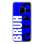 Samsung Galaxy S9 Blue Clear Funny Text Quote Bruh GTFO Hybrid Protective Phone Case Cover