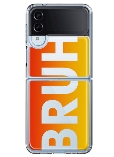 Samsung Galaxy Z Flip 4 Orange Red Clear Funny Text Quote Bruh Hybrid Protective Phone Case Cover
