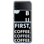 Samsung Galaxy Z Flip 4 Black Clear Funny Text Quote But First Coffee Hybrid Protective Phone Case Cover