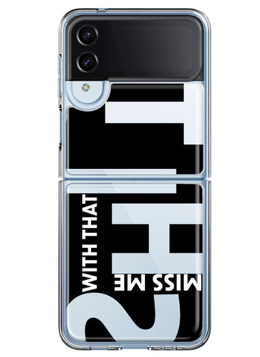 Samsung Galaxy Z Flip 4 Black Clear Funny Text Quote Miss Me With That Shit Hybrid Protective Phone Case Cover